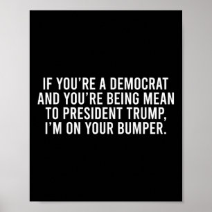Póster Si eres demócrata eres malo con Trump, estoy