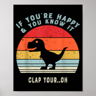 Póster Si eres feliz y lo sabes, aplaude tu Oh Dinosaurio
