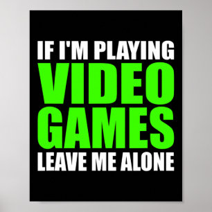 Póster Si estoy jugando a videojuegos, déjenme en paz, es