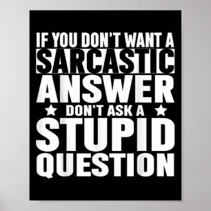 Póster Si No Quieres Una Respuesta Sarcástica No Me Pregu