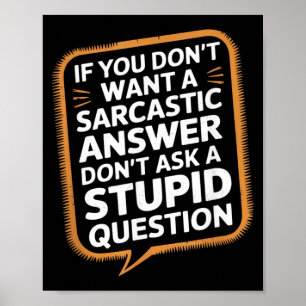 Póster Si No Quieres Una Respuesta Sarcástica Pregunta Di