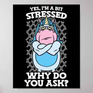 Póster Sí, Soy Un Poco Estrés Por Qué Preguntas A Unicorn