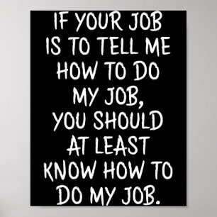 Póster Si tu trabajo es decirme cómo hacer mi trabajo div