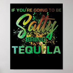 Póster Si vas a ser salado trae Tequila a beber
