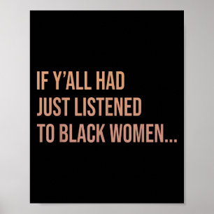 Póster Si Yall Acabara De Escuchar A Las Mujeres Negras G