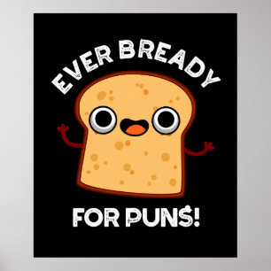 Póster Siempre Preparado Para Puns Funny Bread Pun Dark B