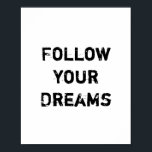 Póster "Sigue tus sueños".<br><div class="desc">Único y de moda. Hacer una declaración: Empezar a soñar,  inspirarse,  estar motivado. Hay más diseños y artículos coincidentes disponibles en mi tienda. http://www.zazzle.com/thinkpositively*</div>