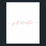 Póster Simple Rubor Pink Just Breait Script<br><div class="desc">Simple poster blanco con un guión rosa de color rosa "simplemente respira".</div>