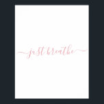 Póster Simple Rubor Pink Just Breait Script<br><div class="desc">Simple poster blanco con un guión rosa de color rosa "simplemente respira".</div>