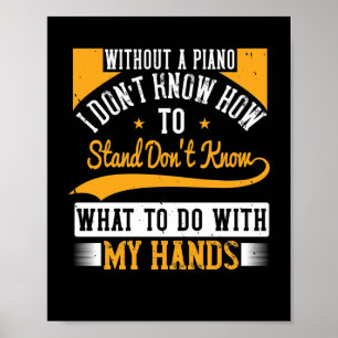 Póster Sin Un Piano No Sé Cómo Pararme