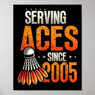 Póster Sirviendo Aces desde 2005 Nacimiento 20 de Badmint