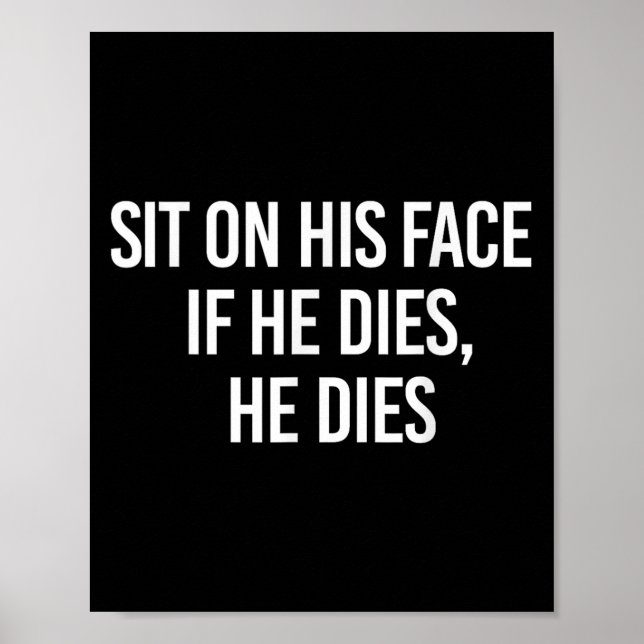 Póster Sit On His Face If He Dies He Dies Funny Sarcasm S (Frente)
