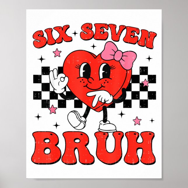 Póster Six Seven Bruh 6 7 Meme Funny Valentines Day Girls (Frente)