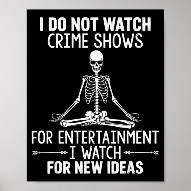 Póster Skeleton I Do Not Watch Crime Shows For Entertainm (Frente)