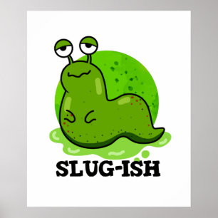 Póster Slug-ish Funny Slug Pun