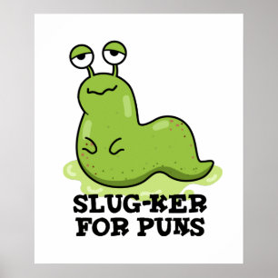 Póster Slug-ker Para Puns Funny Slug Pun