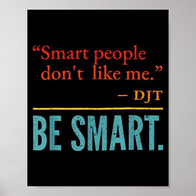 Póster Smart People Don't Like Me Djt Be Smart  (Frente)