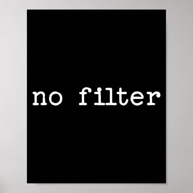 Póster Snarky Sarcastic Quote Saying Gift No Filter  (Frente)