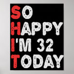 Póster So happy I'm 32nd Today Funny Birthday Gift Idea<br><div class="desc">happy, sarcastic, birthday, gift, idea, funny, her, him, family, anniversary</div>