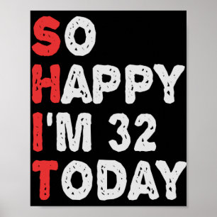 Póster So happy I'm 32nd Today Funny Birthday Gift Idea
