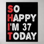 Póster So happy I'm 37th Today Funny Birthday Gift Idea<br><div class="desc">funny, gift, birthday, her, him, family, quote, anniversary, happy, idea</div>