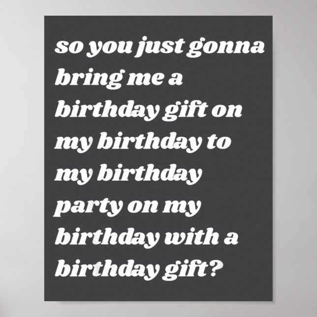 Póster So You Just Gonna Bring Me A Birthday Gift Funny M (Frente)