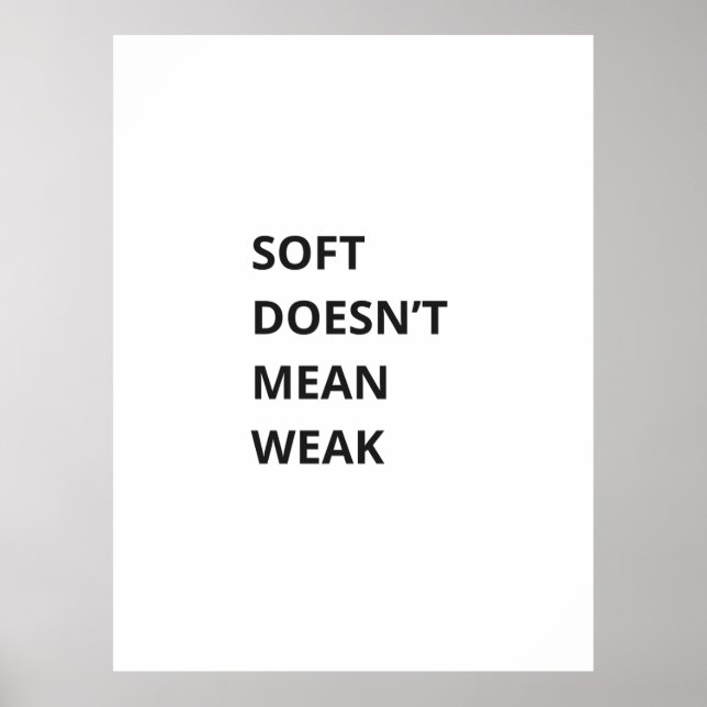PÓSTER SOFT DOESN'T MEAN WEAK (Frente)