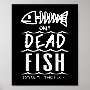 Póster Solamente los pescados muertos van con el flujo -