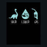Póster Solid Liquid Gas Science Dinosaur School<br><div class="desc">You are scientist,  pupil or student,  this dino outfit is for chemistry or physics teachers and science. For school start. Gift for christmas</div>
