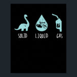 Póster Solid Liquid Gas Science Dinosaur School<br><div class="desc">You are scientist,  pupil or student,  this dino outfit is for chemistry or physics teachers and science. For school start. Gift for christmas</div>