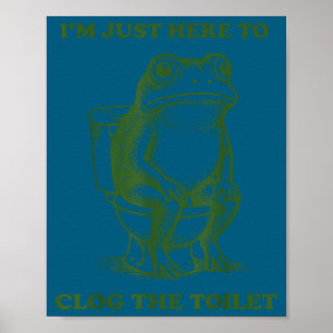 Póster Sólo estoy aquí para atascar el inodoro rana