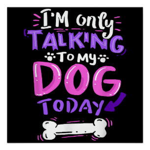 Póster Solo estoy hablando con mi perro hoy camiseta - Pe