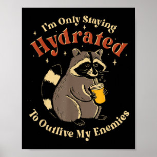 Póster Solo me estoy quedando hidratada para sobrevivir a