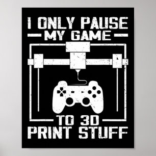 Póster Sólo Pauso Mi Juego Para Imprimir Cosas En 3D Dive