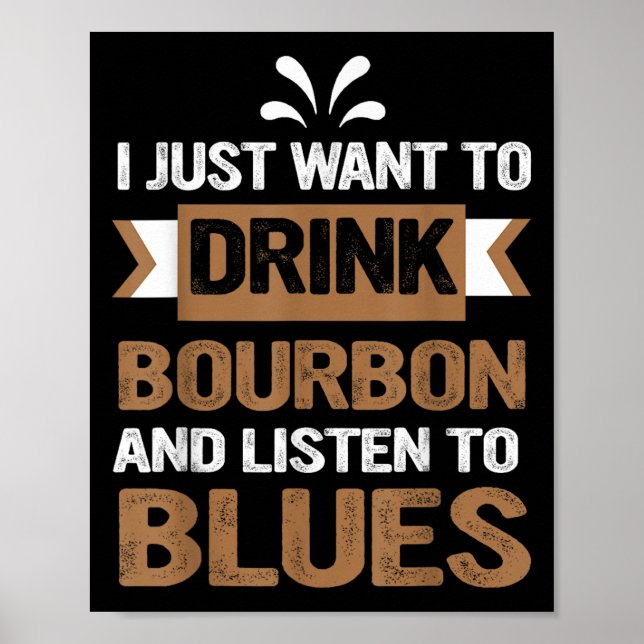 Póster Solo Quiero Beber Borbón Y Escuchar Blues (Frente)