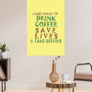 Póster Solo quiero beber café Salva la vida tómate selfie