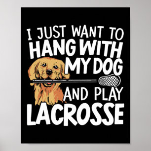 Póster Solo Quiero Colgar Con Mi Perro Y Jugar Lacrosse