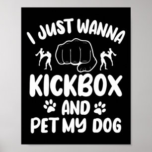 Póster Sólo Quiero Kickboxing Y Acariciar A Mi Perro Kick