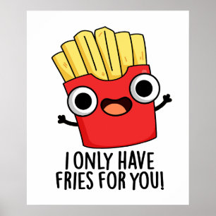 Póster Solo Tengo Fries Para Ti Comida Graciosa.