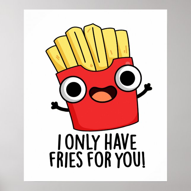 Póster Solo Tengo Fries Para Ti Comida Graciosa. (Frente)