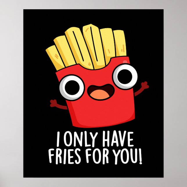 Póster Solo Tengo Fries Para Ti Graciosa Comida Pun Oscur (Frente)