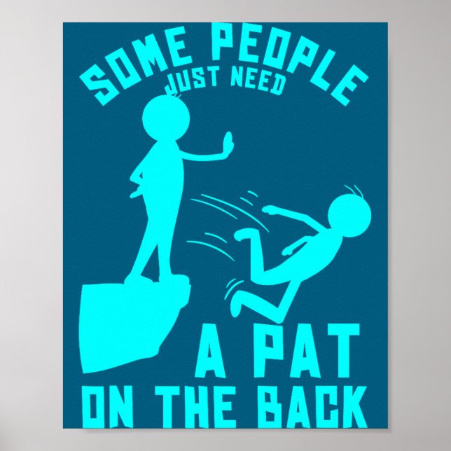 Póster Some People Just Need A Pat On The Back Sarcastic  (Frente)