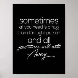 Póster sometimes all we need is a hug from the right pers