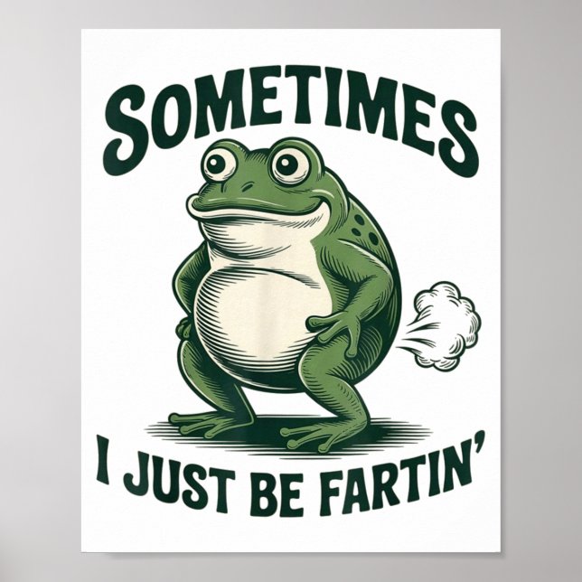 Póster Sometimes I Just Be Fartin' Frog Funny Fart  (Frente)