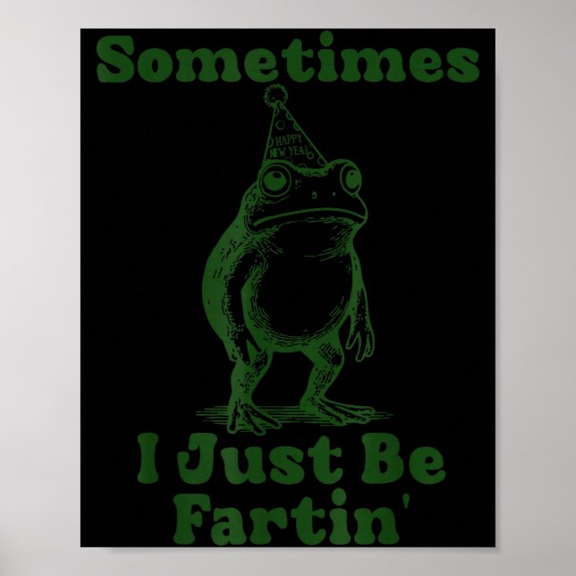 Póster Sometimes I Just Be Fartin' Frog Funny Happy New Y (Frente)