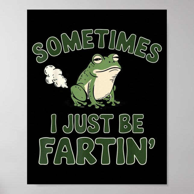 Póster Sometimes I Just Be Fartin' Frog Funny Meme For Me (Frente)