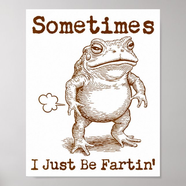 Póster Sometimes I Just Be Fartin’ Frog Funny Rude Silly  (Frente)