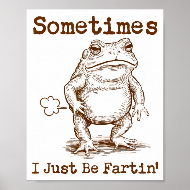 Póster Sometimes I Just Be Fartin’ Frog Funny Rude Silly  (Frente)
