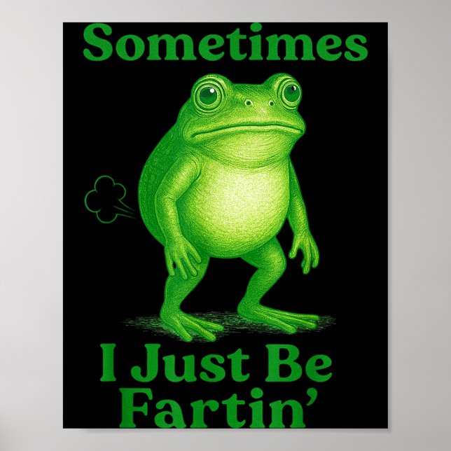Póster Sometimes I Just Be Fartin' Frog Funny Sarcastic S (Frente)
