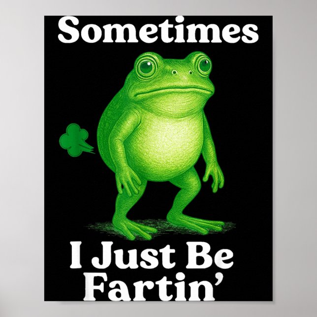 Póster Sometimes I Just Be Fartin' Frog Funny Sarcastic S (Frente)